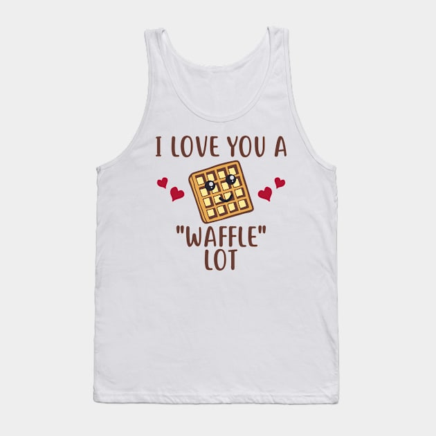 I Love You a "Waffle" Lot Funny Gift for Sweet Lovers Tank Top by SweetMay